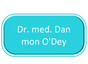 Dr. med. Dan mon O'Dey