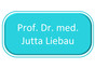 Prof. Dr. med. Jutta Liebau