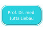 Prof. Dr. med. Jutta Liebau
