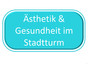 ÄSTHETIK & GESUNDHEIT im Stadtturm