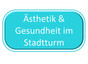 ÄSTHETIK & GESUNDHEIT im Stadtturm