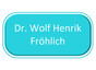 Dr. Wolf Henrik Fröhlich
