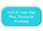 Prof. Dr. med. Dipl. Phys. Thomas M. Proebstle