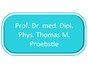 Prof. Dr. med. Dipl. Phys. Thomas M. Proebstle