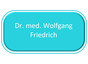 Dr. med. Wolfgang Friedrich