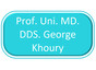 Prof. Uni. MD. DDS. George Khoury