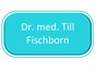 Dr. med. Till Fischborn