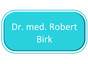 Dr. med. Robert Birk