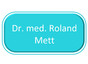 Dr. med. Roland Mett
