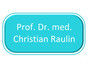 Prof. Dr. med. Christian Raulin