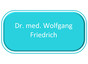 Dr. med. Wolfgang Friedrich