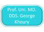 Prof. Uni. MD. DDS. George Khoury