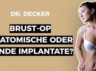 Brustvergrösserung - anatomische oder runde Implantate? Dr.Decker